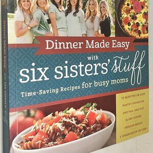 Dinner Made Easy with Six Sisters' Stuff: Quick Recipes for Busy Moms Book